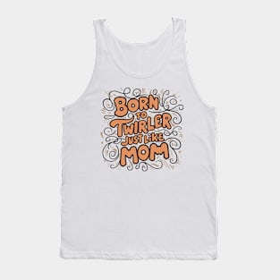 Born To Twirler Just Like Mom Tank Top